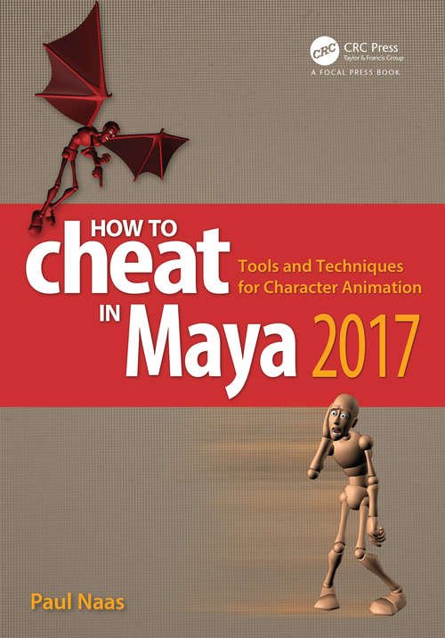 How to Cheat in Maya 2017: Tools and Techniques for Character Animation (How To Cheat)