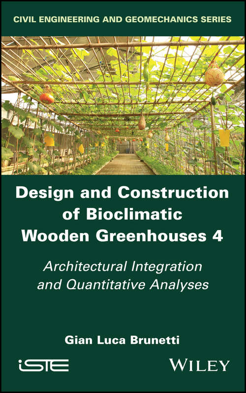 Book cover of Design and Construction of Bioclimatic Wooden Greenhouses, Volume 4: Architectural Integration and Quantitative Analyses