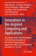 Innovations in Bio-Inspired Computing and Applications: Proceedings of the 12th International Conference on Innovations in Bio-Inspired Computing and Applications (IBICA 2021) Held During December 16–18, 2021 (Lecture Notes in Networks and Systems #419)