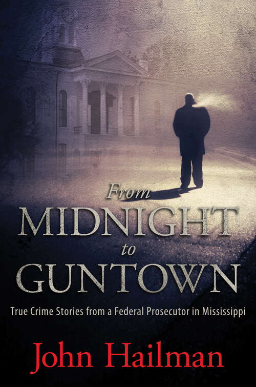 Book cover of From Midnight to Guntown: True Crime Stories from a Federal Prosecutor in Mississippi (EPUB Single)