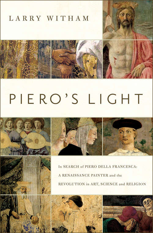 Book cover of Piero's Light: In Search of Piero della Francesca: A Renaissance Painter and the Revolution in Art, Science and Religion
