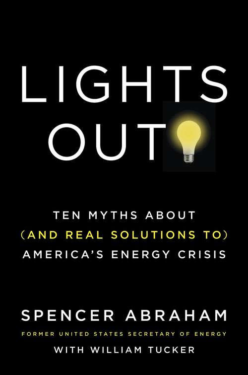 Book cover of Lights Out!: Ten Myths About (and Real Solutions To) America's Energy Crisis