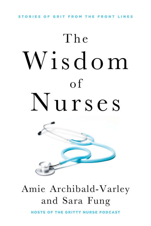 Book cover of The Wisdom of Nurses: Stories of Grit From the Front Lines