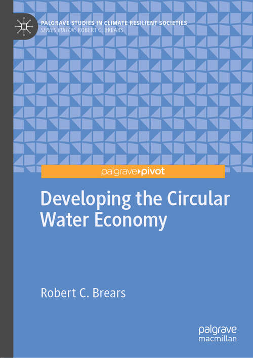Book cover of Developing the Circular Water Economy (1st ed. 2020) (Palgrave Studies in Climate Resilient Societies)