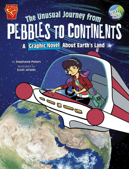 The Unusual Journey from Pebbles to Continents: A Graphic Novel About Earth's Land (Earth's Amazing Journey Ser.)