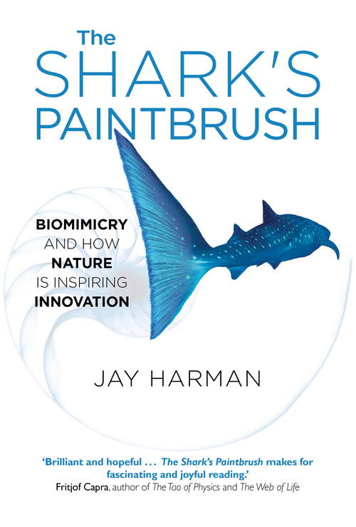 Book cover of The Shark's Paintbrush: Biomimicry and How Nature is Inspiring Innovation