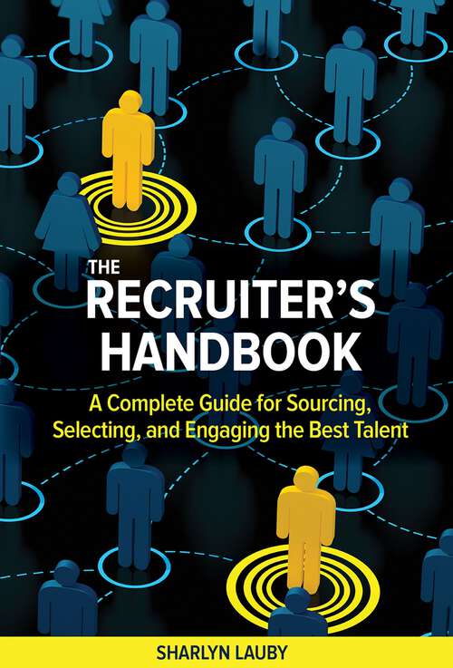 Book cover of The Recruiter’s Handbook: A Complete Guide for Sourcing, Selecting, and Engaging the Best Talent (1)