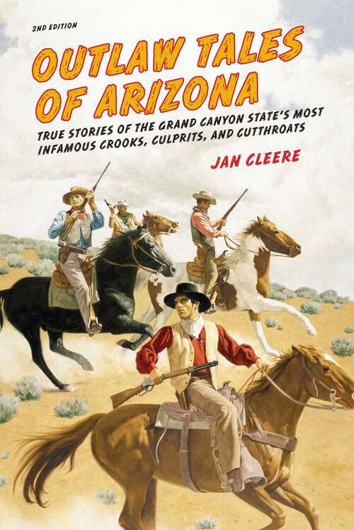 Book cover of Outlaw Tales of Arizona: True Stories of the Grand Canyon State's Most Infamous Crooks, Culprits, and Cutthroats (2nd Edition) (Outlaw Tales)