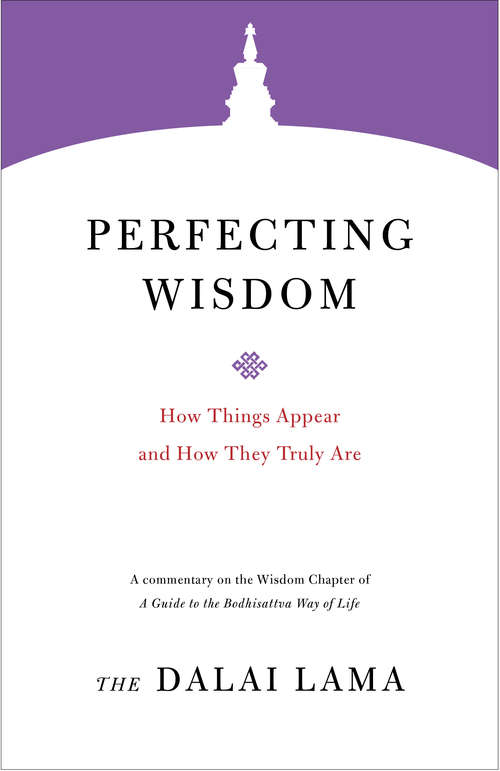 Perfecting Wisdom: How Things Appear and How They Truly Are (Core Teachings of Dalai Lama)
