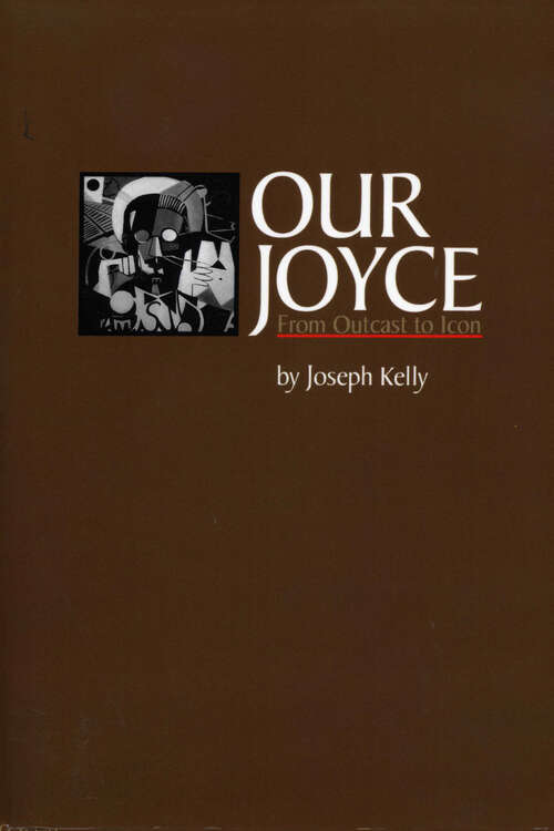 Book cover of Our Joyce: From Outcast to Icon (Literary Modernism)
