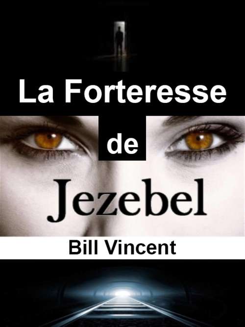Book cover of La Forteresse de Jézabel: Une histoire Vraie d’un Voyage d’un Homme