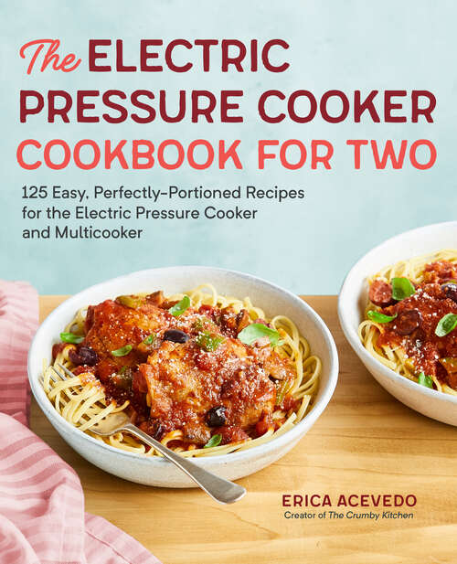 Book cover of The Electric Pressure Cooker Cookbook for Two: 125 Easy, Perfectly-Portioned Recipes for Your Electric Pressure Cooker and Multicooker