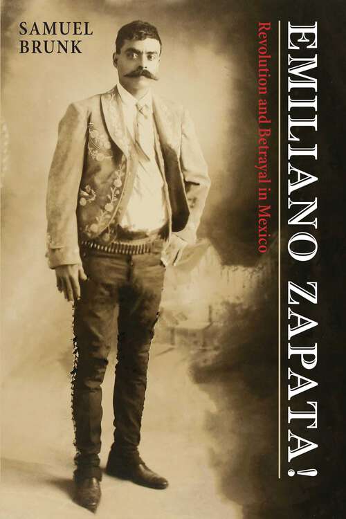 Book cover of Emiliano Zapata!: Revolution and Betrayal in Mexico