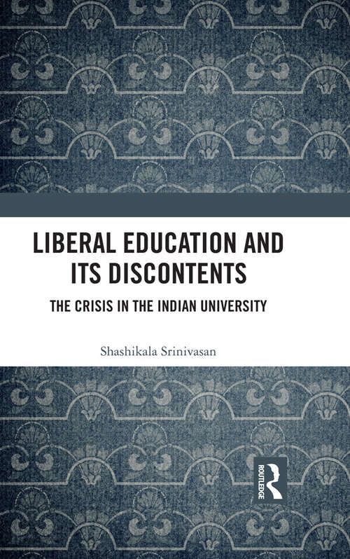 Book cover of Liberal Education and Its Discontents: The Crisis in the Indian University