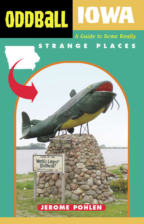 Book cover of Oddball Iowa: A Guide to Some Really Strange Places (Oddball series)