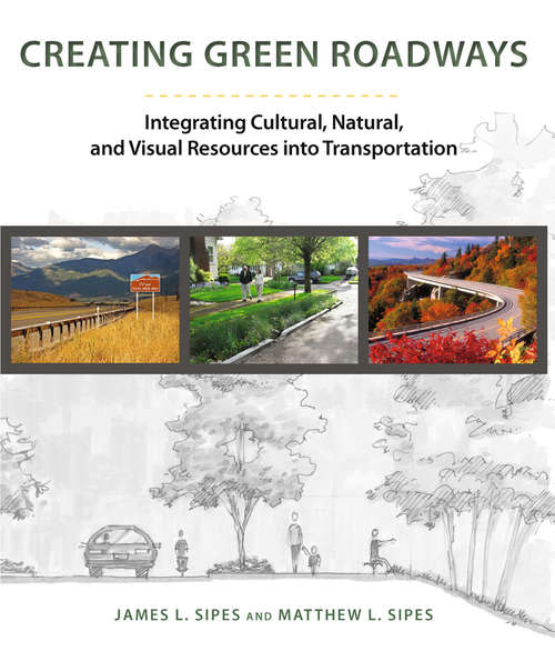 Book cover of Creating Green Roadways: Integrating Cultural, Natural, and Visual Resources into Transportation