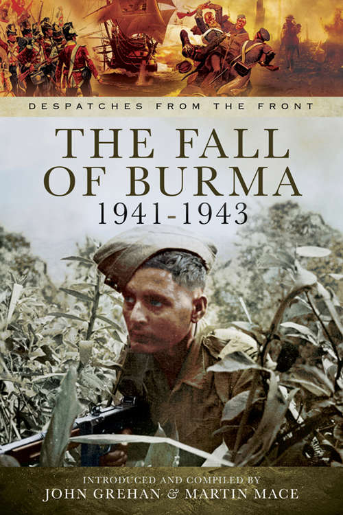 The Fall of Burma, 1941–1943 (Despatches From The Front Ser.)