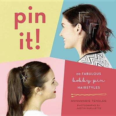 Book cover of Pin It!: 20 Fabulous Bobby Pin Hairstyles
