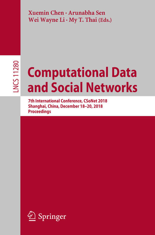 Computational Data and Social Networks: 7th International Conference, CSoNet 2018, Shanghai, China, December 18–20, 2018, Proceedings (Lecture Notes in Computer Science #11280)