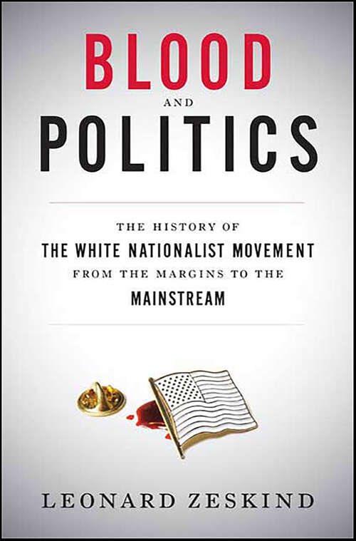 Book cover of Blood and Politics: The History of the White Nationalist Movement from the Margins to the Mainstream
