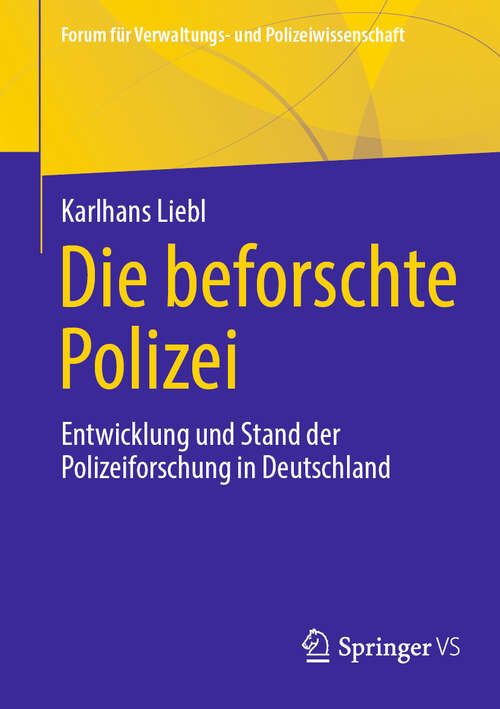 Book cover of Die beforschte Polizei: Entwicklung und Stand der Polizeiforschung in Deutschland (Forum für Verwaltungs‐ und Polizeiwissenschaft)