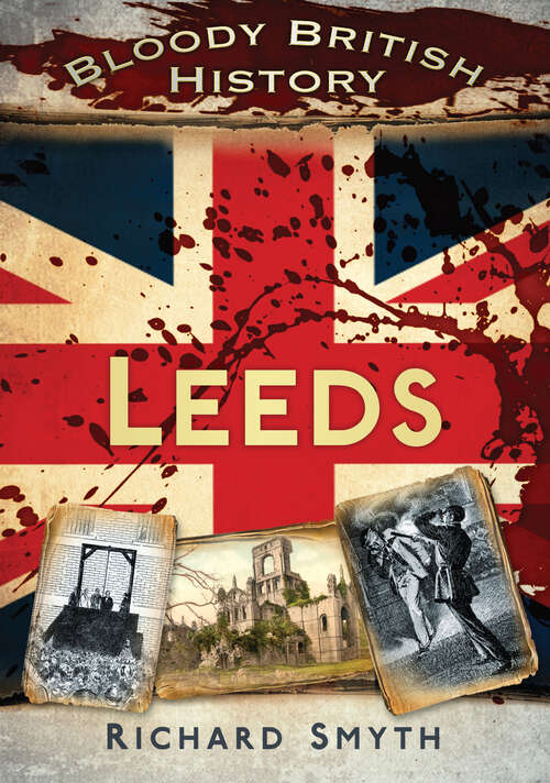 Book cover of Bloody British History: Leeds