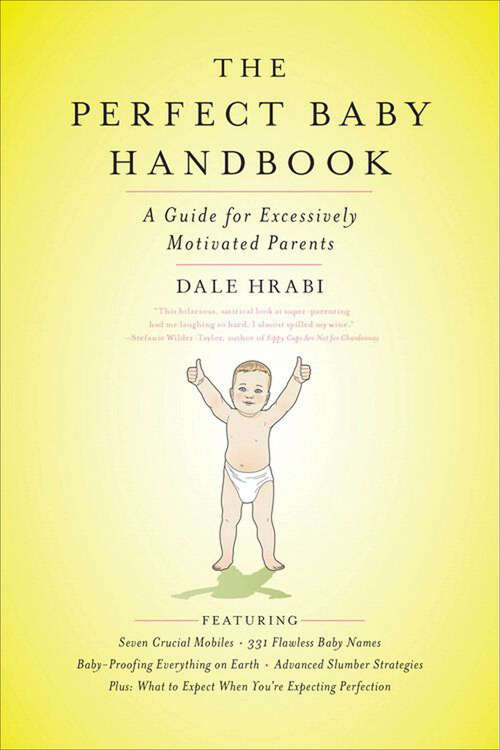 Book cover of The Perfect Baby Handbook: A Guide for Excessively Motivated Parents