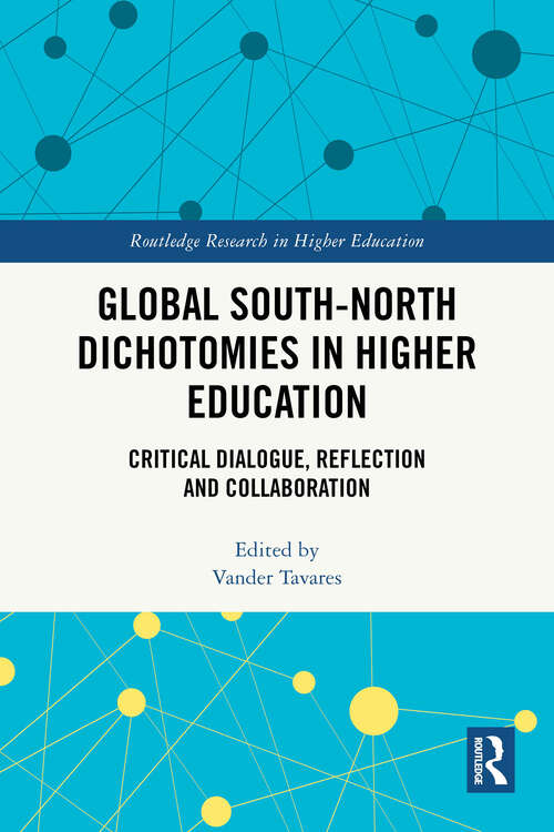 Book cover of Global South-North Dichotomies in Higher Education: Critical Dialogue, Reflection and Collaboration (1) (Routledge Research in Higher Education)