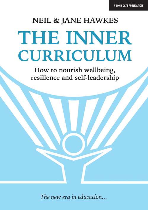 Book cover of The Inner Curriculum: How to develop Wellbeing, Resilience & Self-leadership