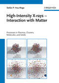 High-Intensity X-rays - Interaction with Matter: Processes in Plasmas, Clusters, Molecules and Solids