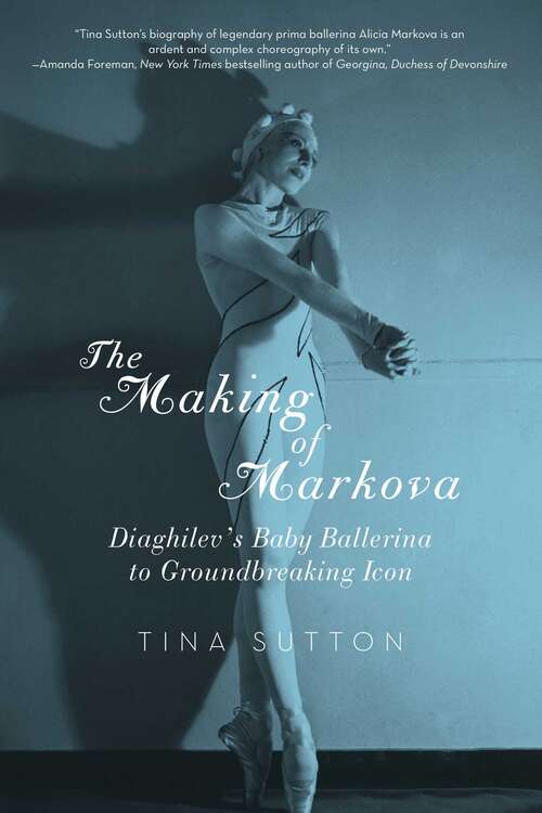 Book cover of The Making of Markova: Diaghilev's Baby Ballerina To Groundbreaking Icon