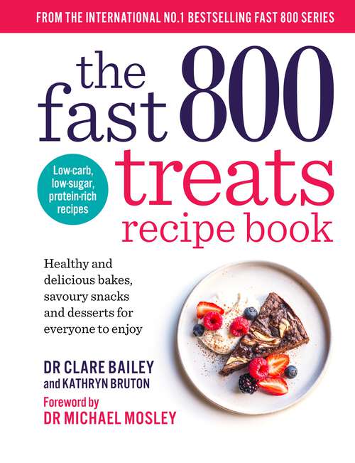 Book cover of The Fast 800 Treats Recipe Book: Healthy and delicious bakes, savoury snacks and desserts for everyone to enjoy (The Fast 800 series)