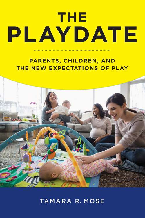 Book cover of The Playdate: Parents, Children, and the New Expectations of Play