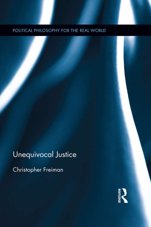 Unequivocal Justice (Political Philosophy for the Real World)