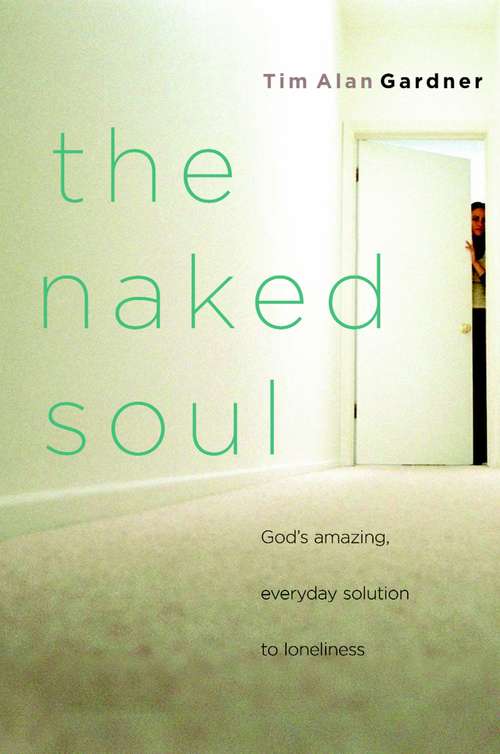 Book cover of The Naked Soul: God's Amazing, Everyday Solution to Loneliness