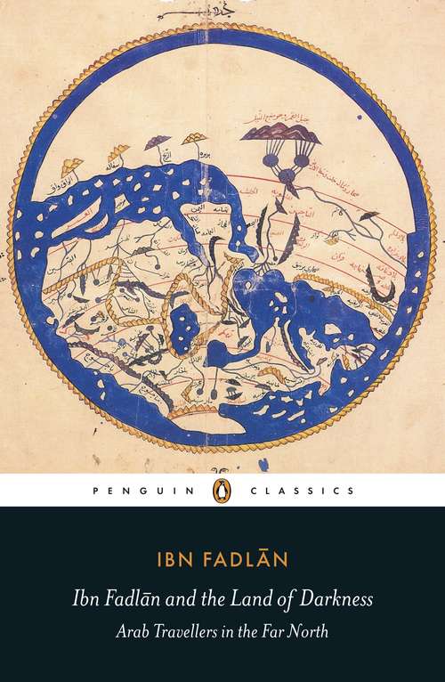 Book cover of Ibn Fadlan and the Land of Darkness: Arab Travellers in the Far North