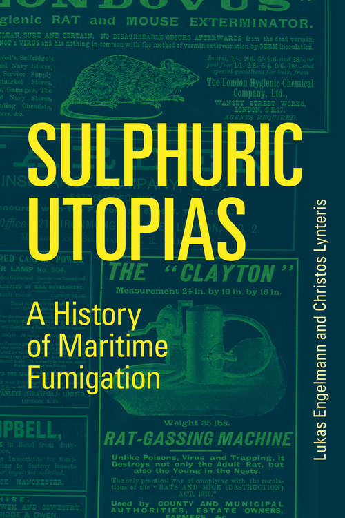 Sulphuric Utopias: A History of Maritime Fumigation (Inside Technology)