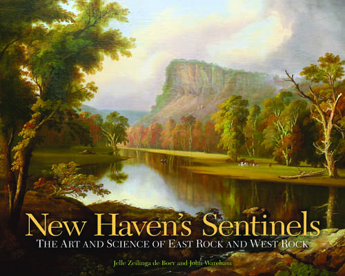 New Haven's Sentinels: The Art and Science of East Rock and West Rock (The Driftless Connecticut Series)
