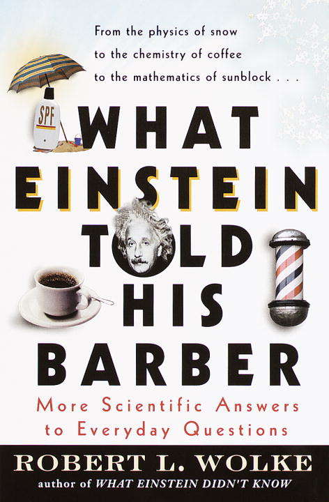 Book cover of What Einstein Told His Barber: More Scientific Answers to Everyday Questions