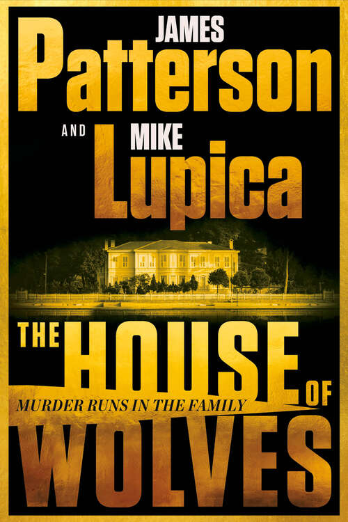 Book cover of The House of Wolves: Bolder Than Yellowstone or Succession, Patterson and Lupica's Power-Family Thriller Is Not To Be Missed