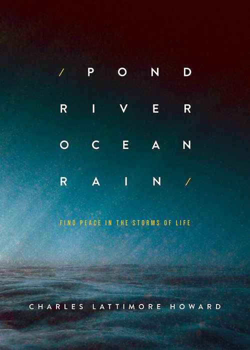 Book cover of Pond River Ocean Rain: Find Peace in the Storms of Life