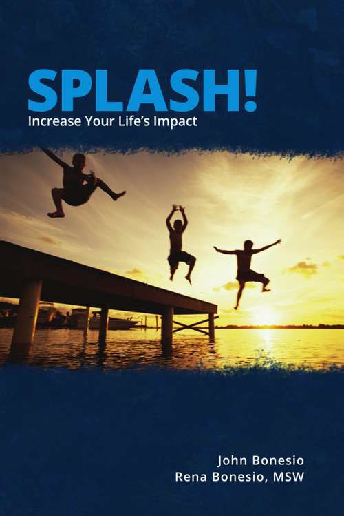 Splash!: Increase Your Life's Impact