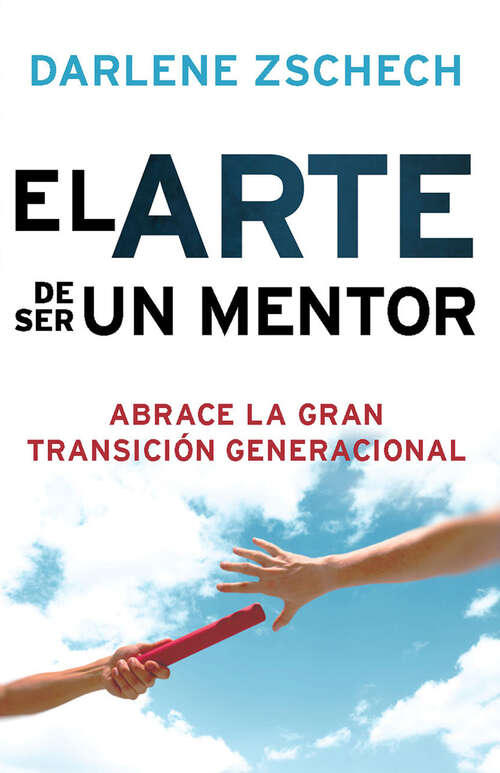 Book cover of El Arte de Ser un Mentor: Cómo abrazar la gran transición generacional