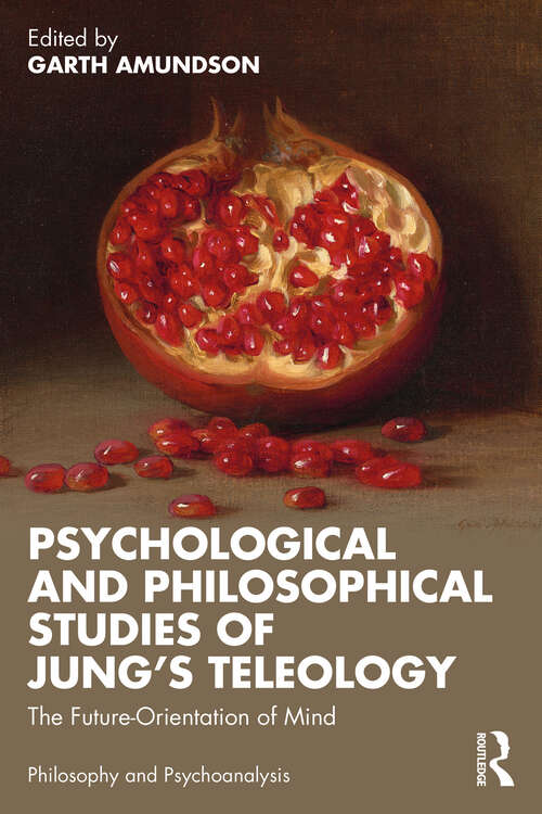 Book cover of Psychological and Philosophical Studies of Jung’s Teleology: The Future-Orientation of Mind (ISSN)