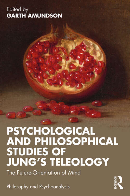 Book cover of Psychological and Philosophical Studies of Jung’s Teleology: The Future-Orientation of Mind (ISSN)