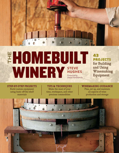 Book cover of The Homebuilt Winery: 43 Projects for Building and Using Winemaking Equipment