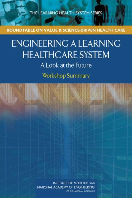 Engineering a Learning Healthcare System: Workshop Summary