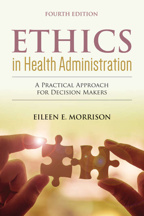 Book cover of Ethics in Health Administration: A Practical Approach for Decision Makers (2)