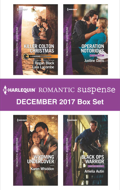 Harlequin Romantic Suspense December 2017 Box Set: Killer Colton Christmas\Wyoming Undercover\Operation Notorious\Black Ops Warrior