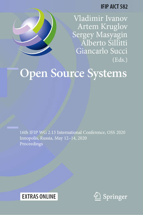 Book cover of Open Source Systems: 16th IFIP WG 2.13 International Conference, OSS 2020, Innopolis, Russia, May 12–14, 2020, Proceedings (1st ed. 2020) (IFIP Advances in Information and Communication Technology #582)
